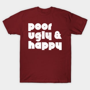 Poor Ugly & Happy T-Shirt